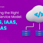 Cloud Computing Service Model - SaaS, IaaS, PaaS - Which Are Best?
